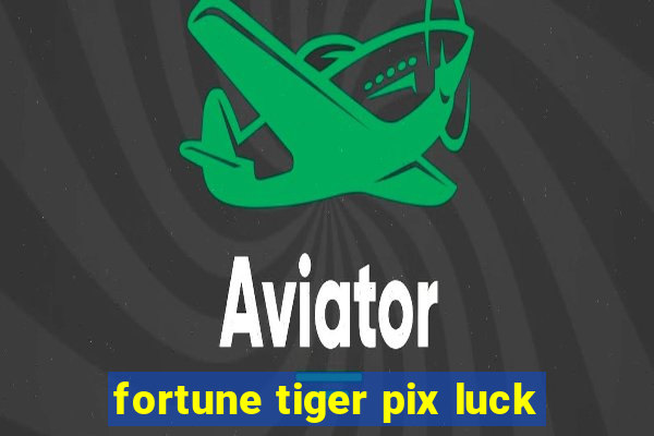 fortune tiger pix luck